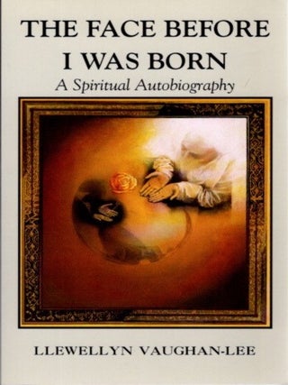 Item #9962 THE FACE BEFORE I WAS BORN: A SPIRITUAL AUTOBIOGRAPHY. Vaughan-Lee Llewellyn